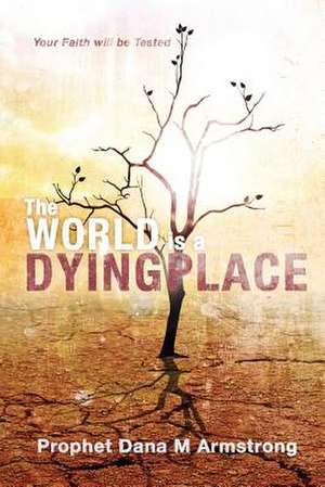 The World Is a Dying Place de Prophet Dana M. Armstrong