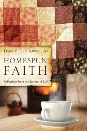 Homespun Faith de Daisy Beiler Townsend