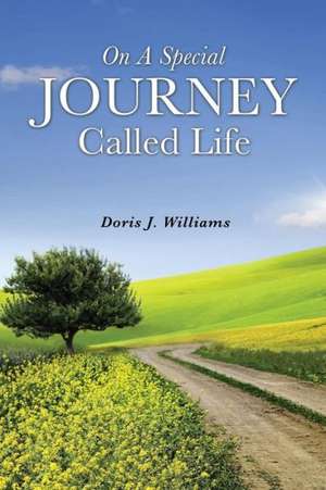 On a Special Journey Called Life de Doris J. Williams