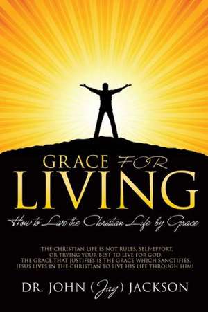 Grace for Living de Dr John (Jay) Jackson