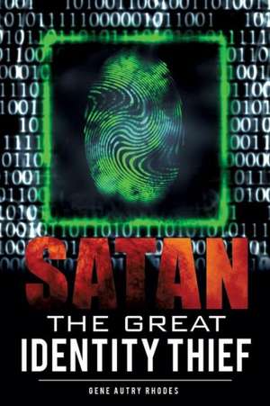 Satan the Great Identity Thief de Gene Autry Rhodes