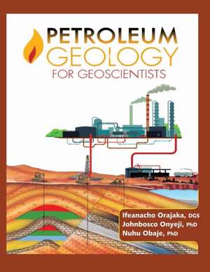 Petroleum Geology for Geoscientists de Prof Ifeanacho Paul Orajaka