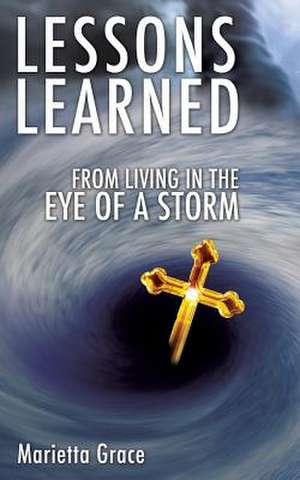 Lessons Learned from Living in the Eye of a Storm de Marietta Grace