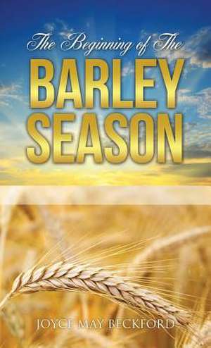 The Beginning of the Barley Season de Joyce May Beckford