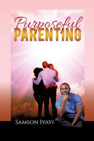 Purposeful Parenting de Samson Iyayi