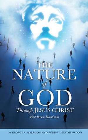 The Nature of God Through Jesus Christ de George a. Morrison