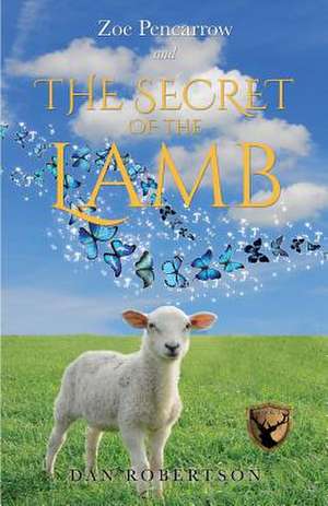 Zoe Pencarrow and the Secret of the Lamb de Dan Robertson