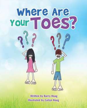 Where Are Your Toes? de Barry Hoag