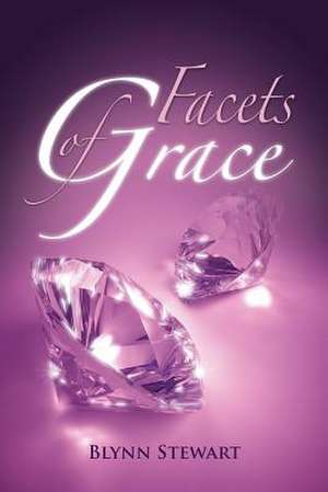 Facets of Grace de Blynn Stewart