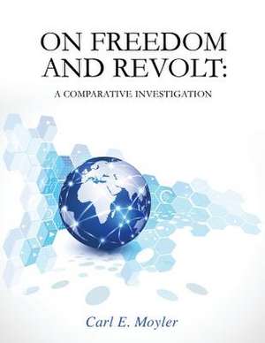 On Freedom and Revolt: A Comparative Investigation de Carl E. Moyler