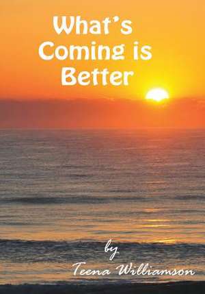 What's Coming Is Better de Teena Williamson