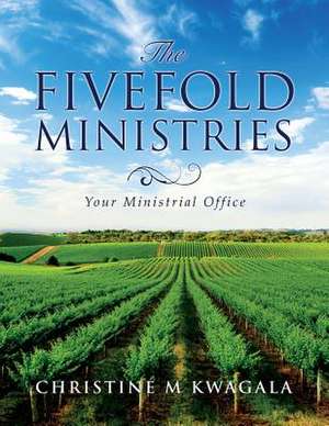 The Fivefold Ministries de Christine M. Kwagala