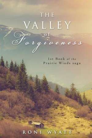 The Valley of Forgiveness de Roni Wyatt