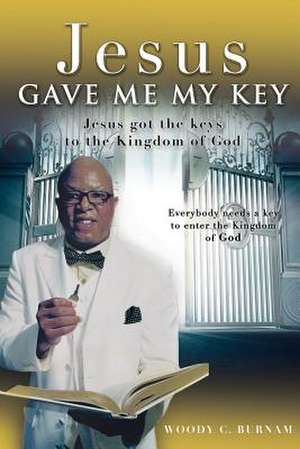 Jesus Gave Me My Key de Woody C. Burnam