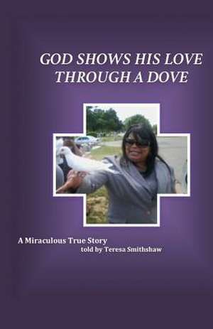 God Shows His Love Through a Dove de Teresa Smith-Shaw