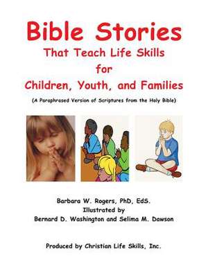 Bible Stories That Teach Life Skills de Barbara W. Rogers Phd Eds