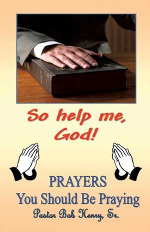 So Help Me, God de Pastor Robert Henry Sr