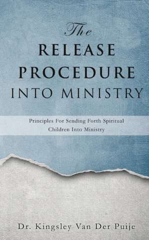 The Release Procedure Into Ministry de Dr Kingsley Van Der Puije