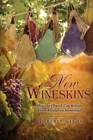 New Wineskins de Kimberly Nixon