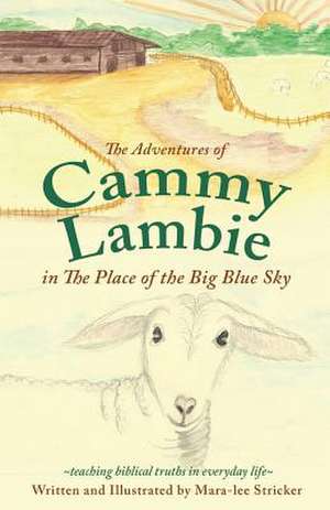 The Adventures of Cammy Lambie in the Place of the Big Blue Sky de Mara-Lee Stricker