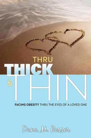 Thru Thick & Thin de Dana M. Rosser