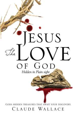 Jesus the Love of God de Claude Wallace