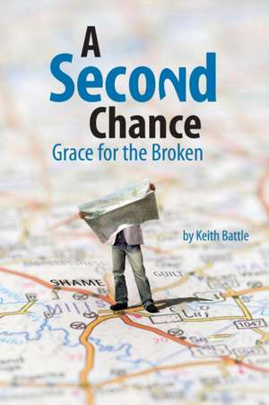 A Second Chance: Grace for the Broken de Keith A. Battle