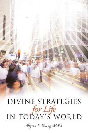 Divine Strategies for Life in Today's World de Allyson L. Young M. Ed