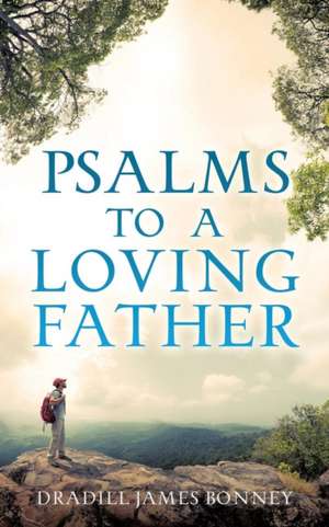 Psalms to a Loving Father de Dradill James Bonney