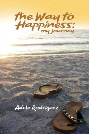 The Way to Happiness de Adele Rodriguez