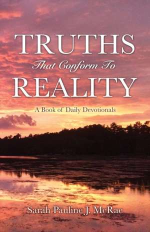 Truths That Conform to Reality de Sarah Pauline J. McRae