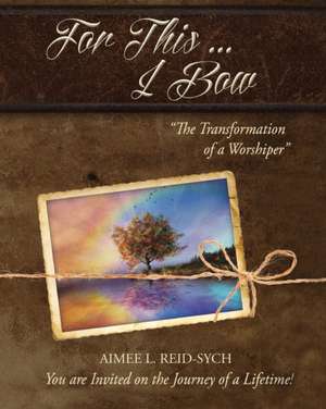 For This ... I Bow de Aimee L Reid-Sych