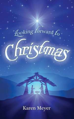 Looking Forward to Christmas de Karen Meyer