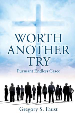 Worth Another Try de Gregory S. Faust