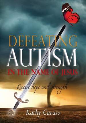 Defeating Autism de Kathy Caruso