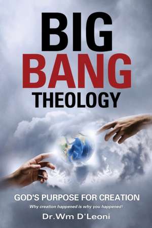 Big Bang Theology de Dr Wm D'Leoni