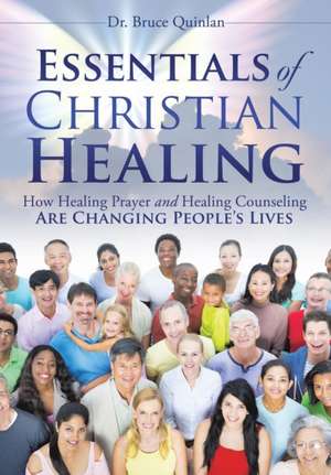 Essentials of Christian Healing de Dr Bruce Quinlan