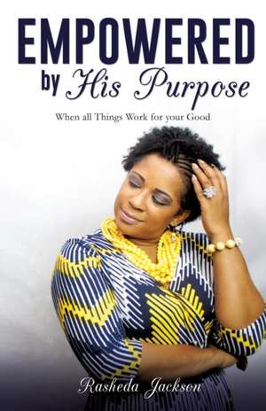 Empowered by His Purpose de Rasheda Jackson