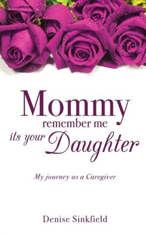 Mommy Remember Me Its Your Daughter de Denise Sinkfield