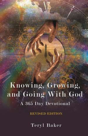 Knowing, Growing, and Going with God de Teryl Baker