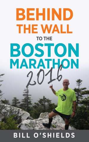 Behind the Wall to the Boston Marathon 2016 de Bill O'Shields