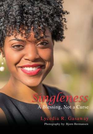 Singleness, A Blessing, Not a Curse. de Lycedia R Gasaway