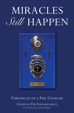 Miracles Still Happen de Chaplain Tim Stromer (Ret)