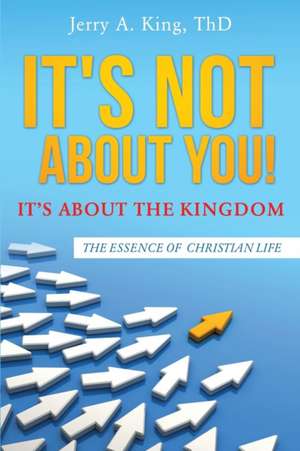 It's Not about You! It's about the Kingdom de Jerry a. King Thd