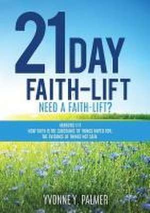 21 Day Faith-Lift de Yvonne y. Palmer