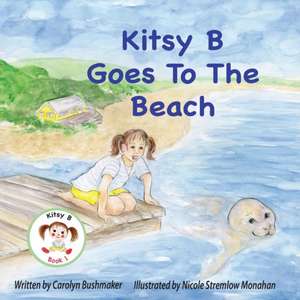 Kitsy B Goes to the Beach de Carolyn Bushmaker