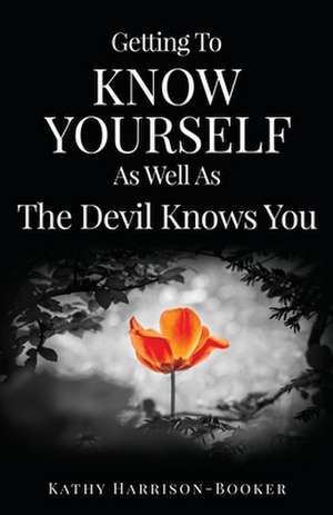 Getting to Know Yourself as Well as the Devil Knows You de Kathy Harrison-Booker