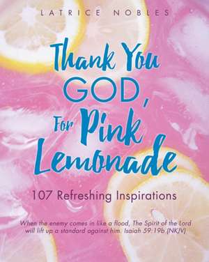 Thank You God, for Pink Lemonade de Latrice Nobles