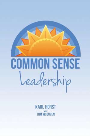 Common Sense Leadership de Karl Horst