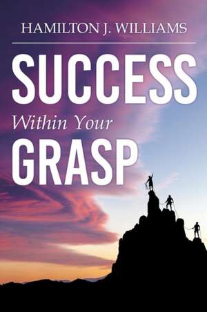 Success Within Your Grasp de Hamilton J. Williams